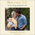 Live Your Life Lib/E: My Story of Loving and Losing Nick Cordero - Amanda Kloots, Anna Kloots
