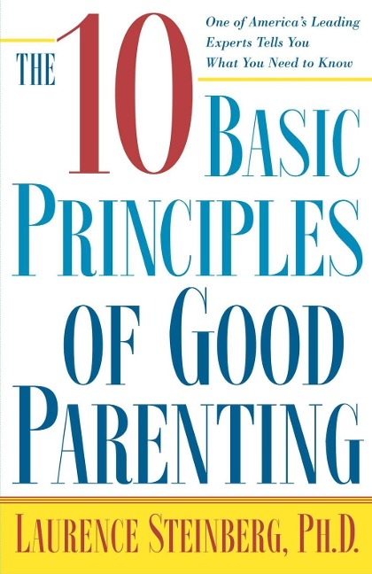 The Ten Basic Principles of Good Parenting - Laurence Steinberg