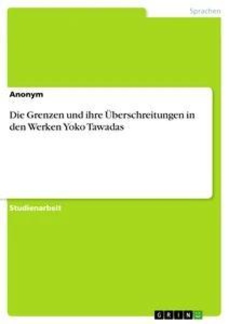 Die Grenzen und ihre Überschreitungen in den Werken Yoko Tawadas - 
