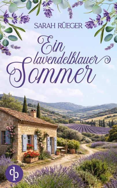 Ein lavendelblauer Sommer | Eine wholesome Romance über Neuanfänge und das Glück in der Provence - Sarah Rüeger