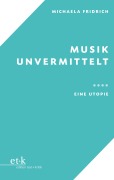 Cover-Bild zum Titel 'Musik unvermittelt' von 'Michaela Fridrich'