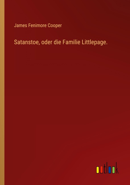 Satanstoe, oder die Familie Littlepage. - James Fenimore Cooper