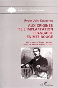 Cover-Bild zum Titel 'Aux origines de l'implantation française en Mer Rouge' von 'Joint Daguenet'