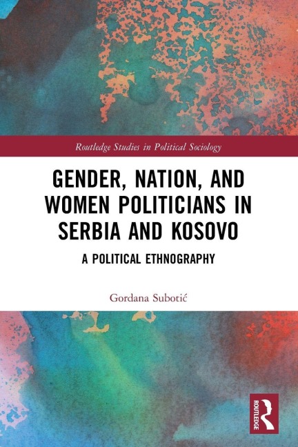 Gender, Nation and Women Politicians in Serbia and Kosovo - Gordana Suboti¿
