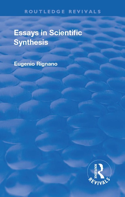 Revival: Essays in Scientific Synthesis (1918) - Eugenio Rignano