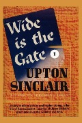 Cover-Bild zum Titel 'Wide is the Gate I' von 'Upton Sinclair'