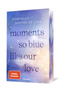 Moments So Blue Like Our Love - Gabriella Santos de Lima Moments So Blue Like Our Love - Gabriella Santos de Lima
