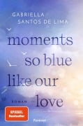 Moments So Blue Like Our Love - Gabriella Santos de Lima