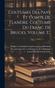 Cover-Bild zum Titel 'Coutumes Des Pays Et Comté De Flandre. Coutume Du Franc De Bruges, Volume 3...' von ''