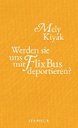 Werden sie uns mit FlixBus deportieren? - Mely Kiyak