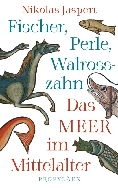 Fischer, Perle, Walrosszahn - Das Meer im Mittelalter - Nikolas Jaspert