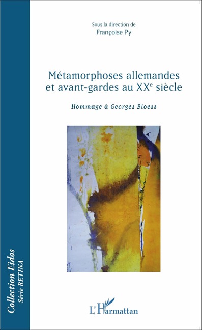 Métamorphoses allemandes et avant-gardes au XXe siècle - Francoise Py