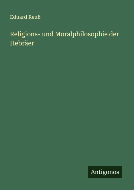 Religions- und Moralphilosophie der Hebräer - Eduard Reuß