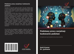 Cover-Bild zum Titel 'Podstawy pracy socjalnej: budowanie podstaw' von 'Amit Kumar, Jyotsana'