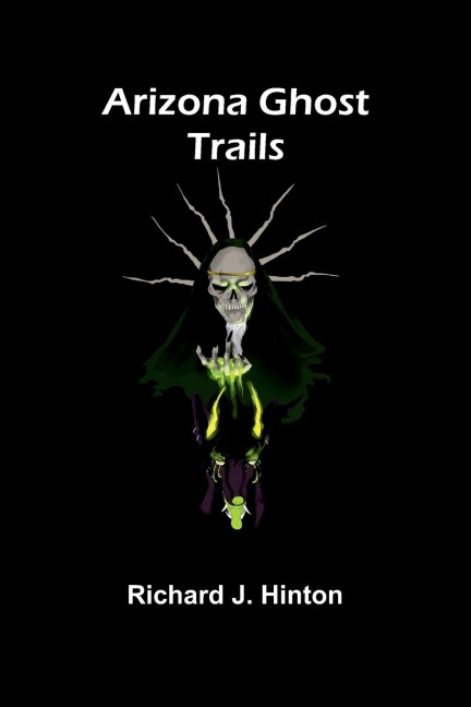 Arizona Ghost Trails - Richard J. Hinton