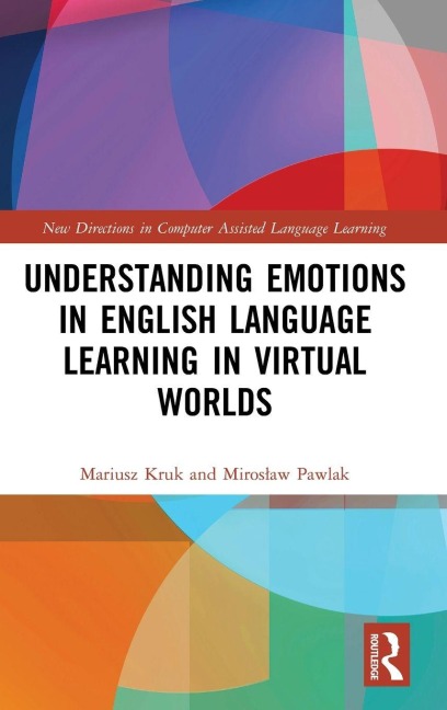 Understanding Emotions in English Language Learning in Virtual Worlds - Mariusz Kruk, Miroslaw Pawlak