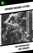 Cover-Bild zum Titel 'Das Geschlecht der Zukunft' von 'Edward Bulwer-Lytton'