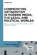 Cover-Bild zum Titel 'Confronting Antisemitism in Modern Media, the Legal and Political Worlds' von ''