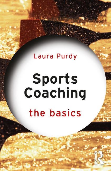 Sports Coaching: The Basics - Laura Purdy
