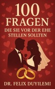 Cover-Bild zum Titel '100 Fragen, die Sie vor der Ehe stellen sollten' von 'Felix Duyilemi'