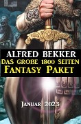 Cover-Bild zum Titel 'Das große 1800 Seiten Fantasy Paket Januar 2023' von 'Alfred Bekker'