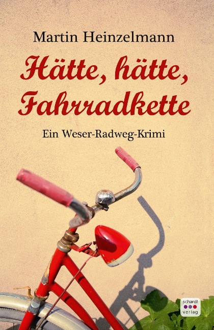 Hätte, hätte, Fahrradkette: Weserradweg-Krimi - Martin Heinzelmann