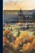 Cover-Bild zum Titel 'Un Pape Alsacien: Essai Historique Sur Saint Léon IX Et Son Temps' von 'Odon Delarc'