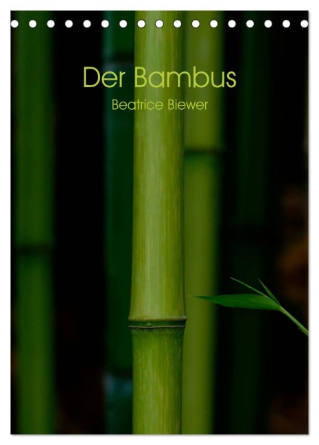 Der Bambus (Tischkalender 2026 DIN A5 hoch), CALVENDO Monatskalender - Beatrice Biewer Der Bambus (Tischkalender 2026 DIN A5 hoch), CALVENDO Monatskalender - Beatrice Biewer