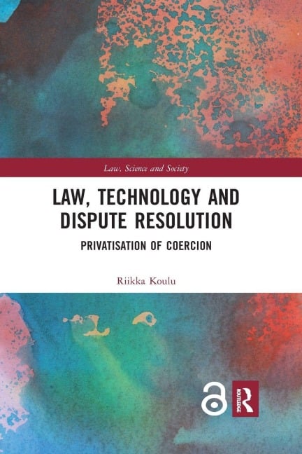 Law, Technology and Dispute Resolution - Riikka Koulu