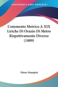 Commento Metrico A XIX Liriche Di Orazio Di Metro Rispettivamente Diverso (1889) - Ettore Stampini