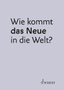 Cover-Bild zum Titel 'Wie kommt das Neue in die Welt?' von ''