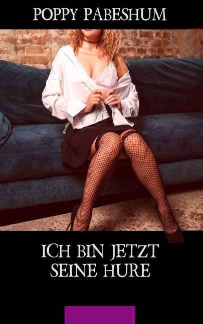 Ich bin jetzt seine Hure - Poppy Pabeshum