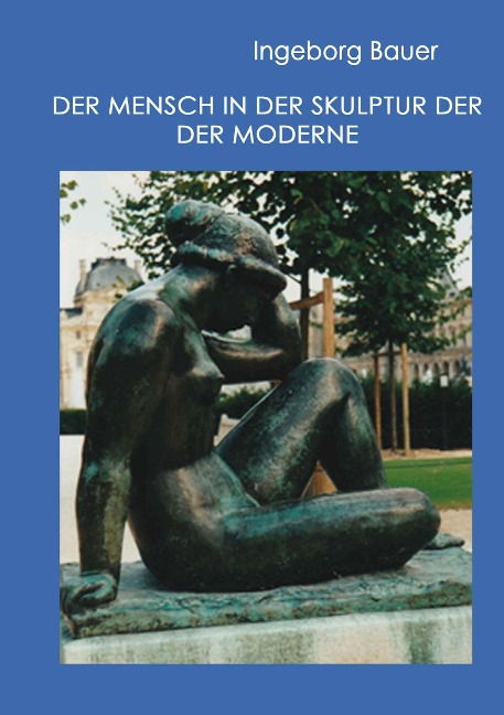 Der Mensch in der Skulptur der Moderne - Ingeborg Bauer