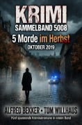 Cover-Bild zum Titel 'Krimi Sammelband 5008 - 5 Morde im Herbst Oktober 2019' von 'Alfred Bekker, Tom Willhaus'