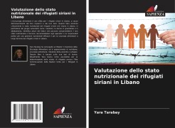Cover-Bild zum Titel 'Valutazione dello stato nutrizionale dei rifugiati siriani in Libano' von 'Yara Tarabay'