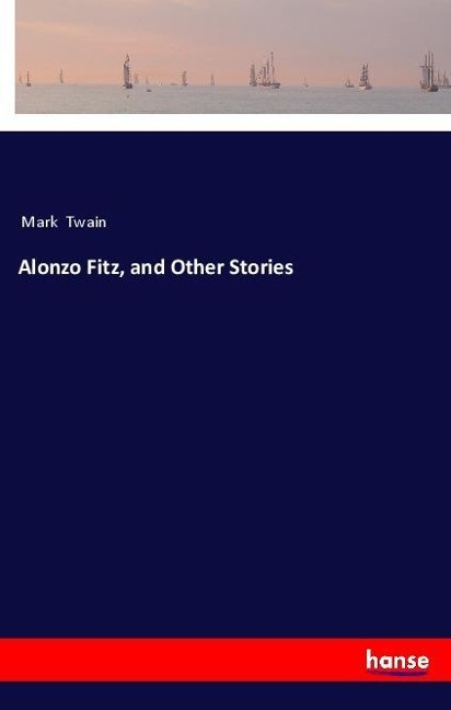 Alonzo Fitz, and Other Stories - Mark Twain