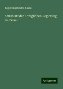 Amtsblatt der Königlichen Regierung zu Cassel - Regierungsbezirk Kassel