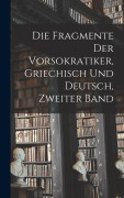 Cover-Bild zum Titel 'Die Fragmente der Vorsokratiker, Griechisch und Deutsch, Zweiter Band' von 'Anonymous'