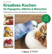 Cover-Bild zum Titel 'Kreatives Kochen für Papageien, Sittiche und Menschen' von 'Diana Eberhardt'