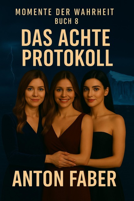 Das Achte Protokoll (MOMENTE DER WAHRHEIT, #8) - Anton Faber