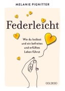 Cover-Bild zum Titel 'Federleicht: Wie du loslässt und ein befreites und erfülltes Leben führst. Inneres Aufräumen für mehr Selbstakzeptanz und Selbstliebe I Die besten Be-free-Tools und Übungen der Mentaltrainerin' von 'Melanie Pignitter'