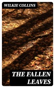 Cover-Bild zum Titel 'The Fallen Leaves' von 'Wilkie Collins'