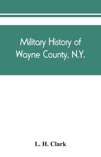 Military history of Wayne County, N.Y. - L. H. Clark
