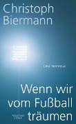 Cover-Bild zum Titel 'Wenn wir vom Fußball träumen' von 'Christoph Biermann'