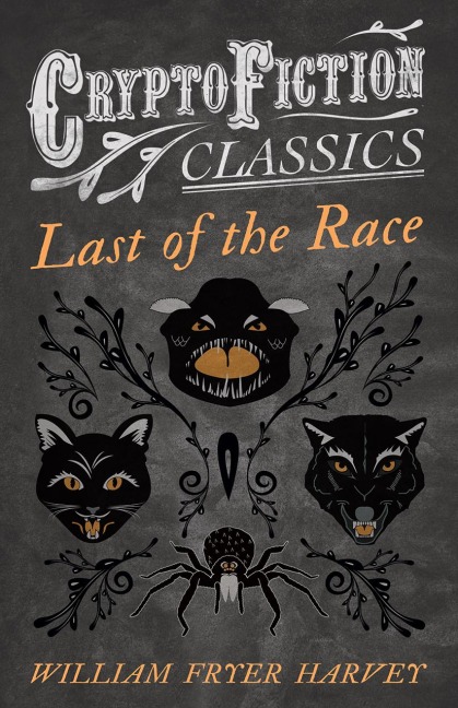 Last of the Race (Cryptofiction Classics - Weird Tales of Strange Creatures) - William Fryer Harvey