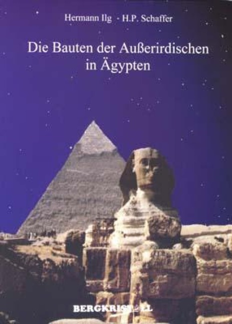 Die Bauten der Außerirdischen in Ägypten - Hermann Ilg, Helmut P. Schaffer