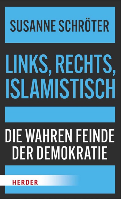 Links, rechts, islamistisch - Susanne Schröter