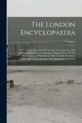 Cover-Bild zum Titel 'The London Encyclopaedia: Or, Universal Dictionary Of Science, Art, Literature, And Practical Mechanics, Comprising A Popular View Of The Presen' von 'Anonymous'
