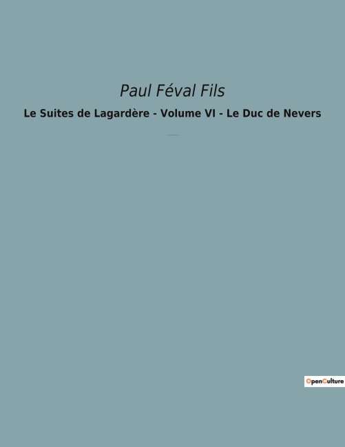 Le Suites de Lagardère - Volume VI - Le Duc de Nevers - Paul Féval Fils