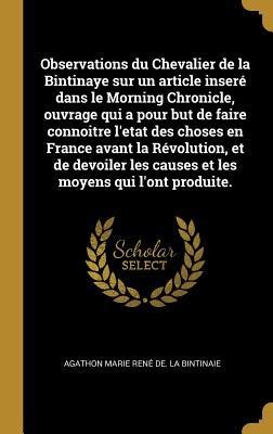 Observations du Chevalier de la Bintinaye sur un article inseré dans le Morning Chronicle, ouvrage qui a pour but de faire connoitre l'etat des choses - Agathon Marie René de La Bintinaie